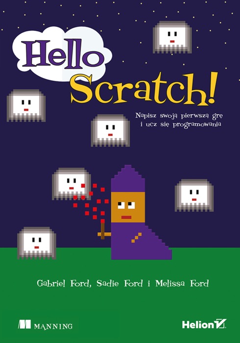 Hello Scratch! Napisz swoją pierwszą grę i ucz się programowania
