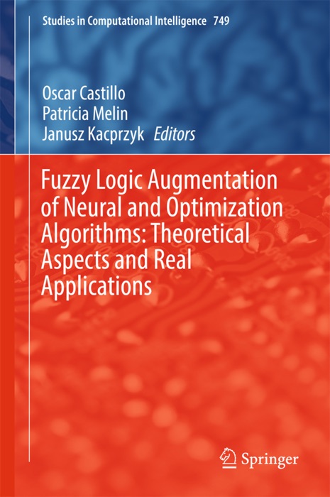 Fuzzy Logic Augmentation of Neural and Optimization Algorithms: Theoretical Aspects and Real Applications