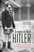 A mente de Adolf Hitler - Walter C. Langer