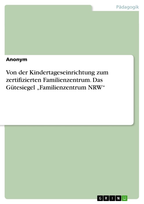 Von der Kindertageseinrichtung zum zertifizierten Familienzentrum. Das Gütesiegel 'Familienzentrum NRW'