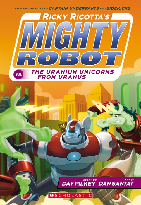 Ricky Ricotta's Mighty Robot vs. The Uranium Unicorns From Uranus (Ricky Ricotta #7)