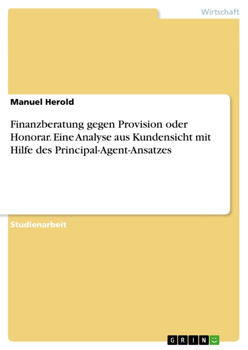 Finanzberatung gegen Provision oder Honorar. Eine Analyse aus Kundensicht mit Hilfe des Principal-Agent-Ansatzes