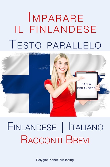 Imparare il finlandese - Testo parallelo [Finlandese  Italiano] Racconti Brevi