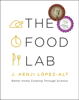 The Food Lab: Better Home Cooking Through Science - J. Kenji López-Alt