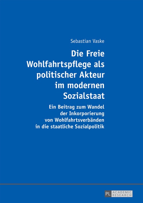 Die Freie Wohlfahrtspflege als politischer Akteur im modernen Sozialstaat