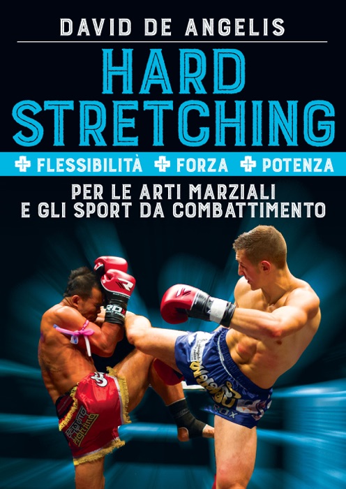 Hard Stretching  + Flessibilità + Forza + Potenza Per le Arti Marziali e gli Sport da Combattimento