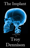 The Implant - Troy Dennison