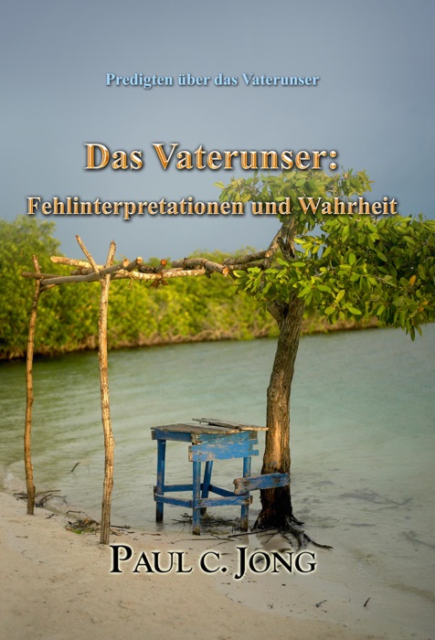 Predigten über das Vaterunser - Das Vaterunser: Fehlinterpretationen und Wahrheit