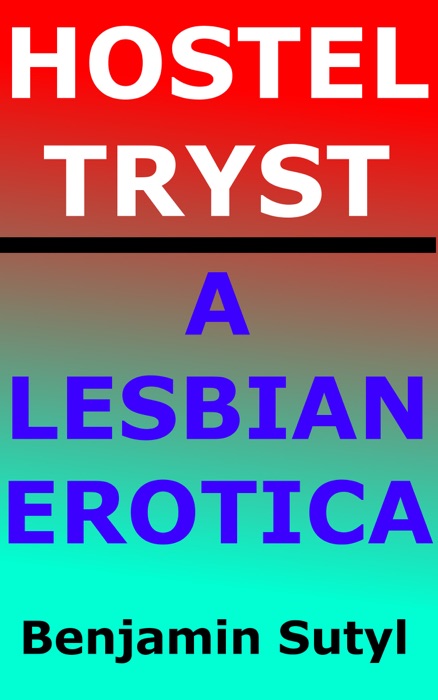 Hostel Tryst: A Lesbian Erotica