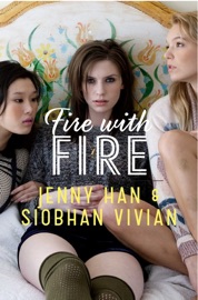 Fire with Fire - Jenny Han & Siobhan Vivian