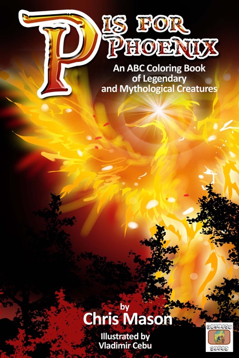 P is For Phoenix: An ABC Coloring Book of Legendary and Mythological Creatures