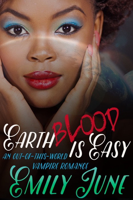 Earth Blood Is Easy: An Out-of-this-World Vampire Romance