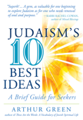 Judaism's Ten Best Ideas - Dr. Arthur Green