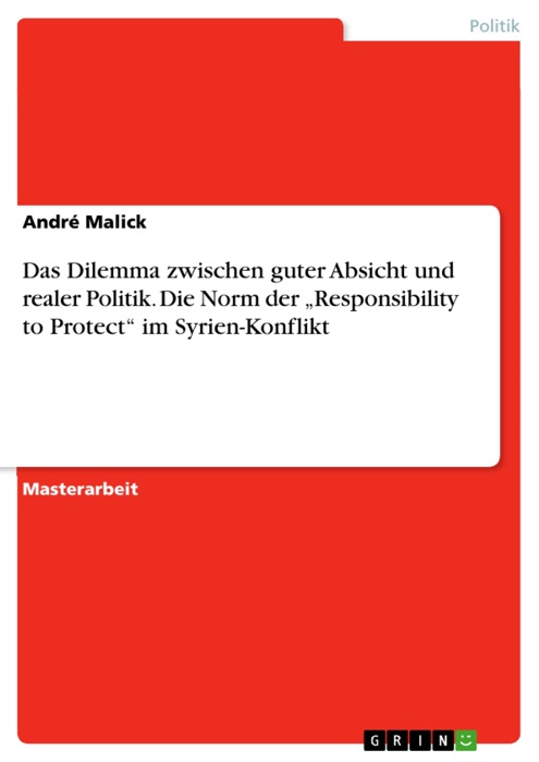 Das Dilemma zwischen guter Absicht und realer Politik. Die Norm der 'Responsibility to Protect' im Syrien-Konflikt