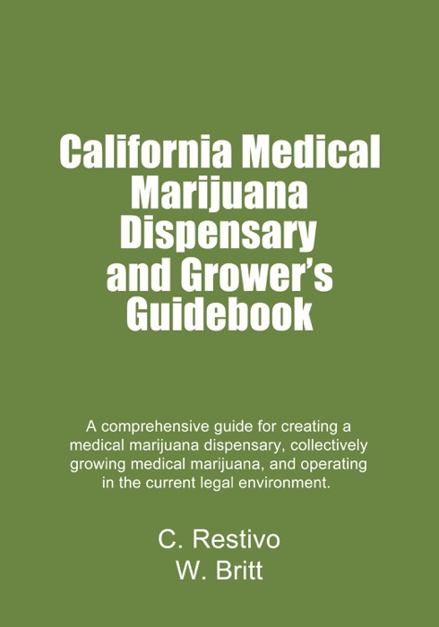 California Medical Marijuana Dispensary and Growers’ Guidebook
