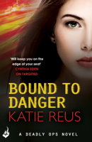 Katie Reus - Bound to Danger: Deadly Ops Book 2 (A series of thrilling, edge-of-your-seat suspense) artwork
