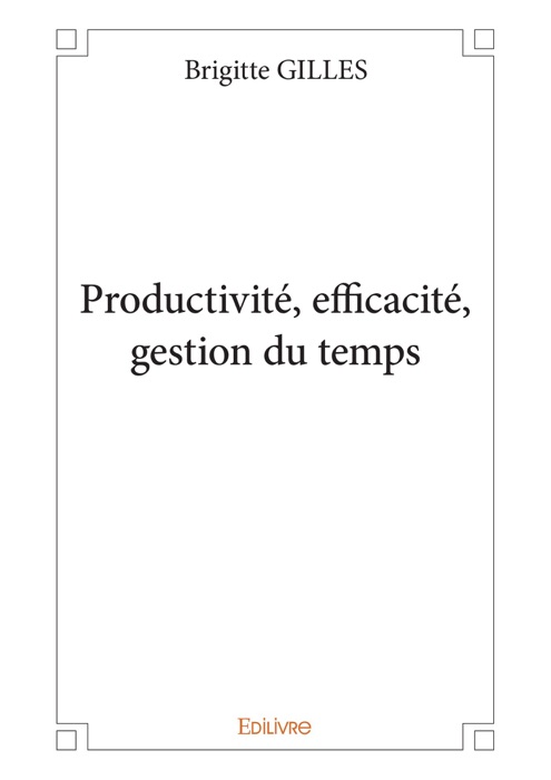 Productivité, efficacité, gestion du temps