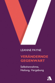 Verändernde Gegenwart - Leanne Payne