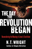 The Day the Revolution Began - N. T. Wright