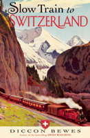 Diccon Bewes - Slow Train to Switzerland artwork