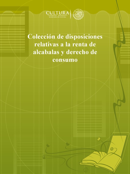 Colección de disposiciones relativas a la renta de alcabalas y derecho de consumo