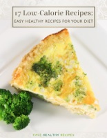 17 Low-Calorie Recipes- Easy Healthy Recipes for Your Diet