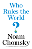 Who Rules the World? - Noam Chomsky