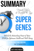 Deepak Chopra and Rudolph E. Tanzi's Super Genes: Unlock the Astonishing Power of Your DNA for Optimum Health and Well-Being Summary - Ant Hive Media