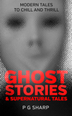 Ghost Stories and Supernatural Tales - P G Sharp