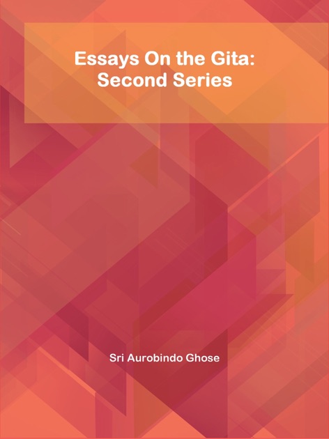 Essay Vs Research Paper Examples Of Proposal Essays also Argumentative Essay Topics High School Essays On The Gita By Sri Aurobindo Ghose On Apple Books Essay Writing Topics For High School Students