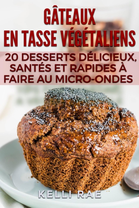 Gâteaux en tasse végétaliens : 20 desserts délicieux, santés et rapides à faire au micro-ondes