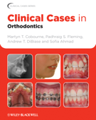 Clinical Cases in Orthodontics - Padhraig S. Fleming, Andrew T. DiBiase, Sofia Ahmad & Martyn T. Cobourne