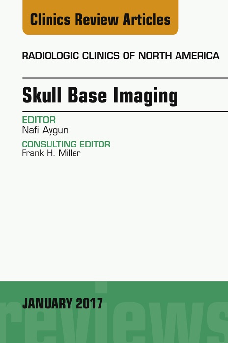 Skull Base Imaging, An Issue of Radiologic Clinics of North America, E-Book