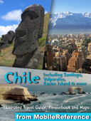 Chile: Illustrated Travel Guide, Phrasebook and Maps, Including Santiago, Valparaiso, Easter Island & more - MobileReference