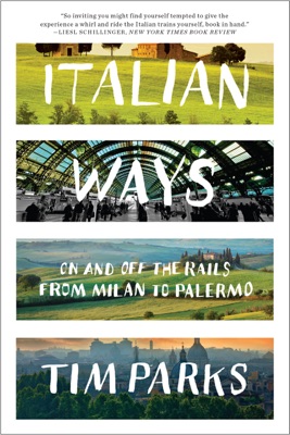 Italian Ways: On and Off the Rails from Milan to Palermo