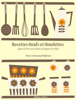 Recettes œufs et omelettes - Auguste Escoffier & Pierre-Emmanuel Malissin