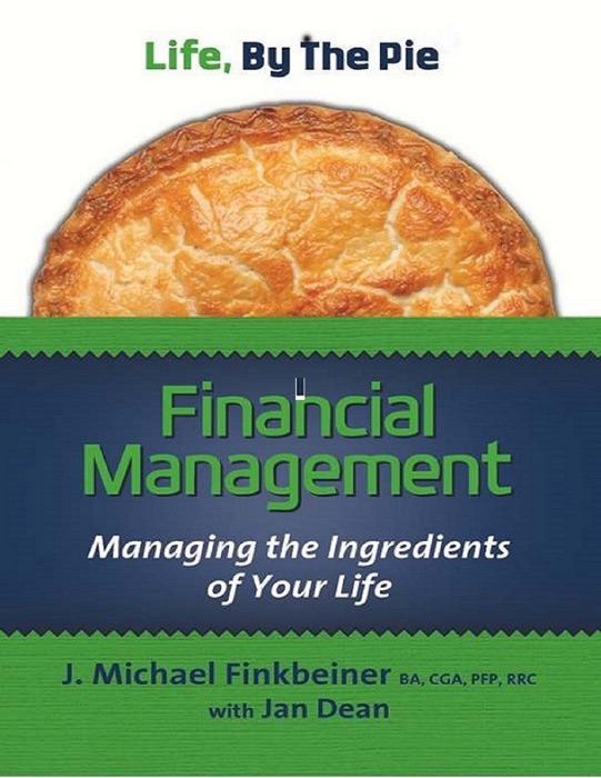 Life, By the Pie Financial Management Managing the Ingredients of Your Life