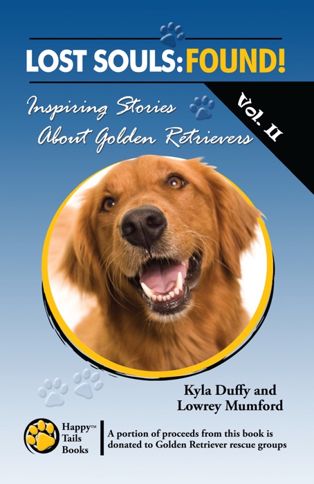 Lost Souls: Found! Inspiring Stories about Golden Retrievers, Vol. II