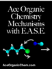 Ace Organic Chemistry Mechanisms with E.A.S.E. - AceOrganicChem.com