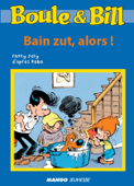 Boule et Bill - Bain zut, alors ! - Fanny Joly & Jean Roba