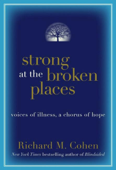 Strong at the Broken Places - Richard M. Cohen