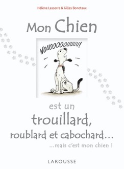 Mon chien est un trouillard, roublard et cabochard... - Hélène Lasserre & Gilles Bonotaux