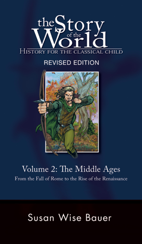 Read & Download History for the Classical Child: The Middle Ages: Volume 2: From the Fall of Rome to the Rise of the Renaissance (Second Revised Edition)  (Vol. 2)  (Story of the World) Book by Susan Wise Bauer Online