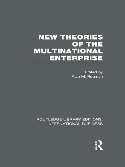 New Theories of the Multinational Enterprise (RLE International Business)