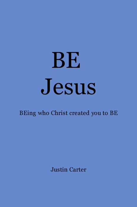 BE Jesus - Being Who Christ Created You to Be