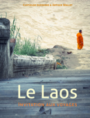 Le Laos, invitation aux voyages - Clothilde Dufresne & Arthur Wallet