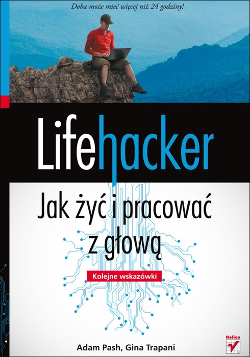 Lifehacker. Jak żyć i pracować z głową. Kolejne wskazówki