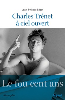 Charles Trenet à ciel ouvert - Jean-Philippe Ségot