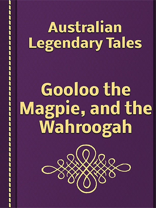 Gooloo the Magpie, and the Wahroogah