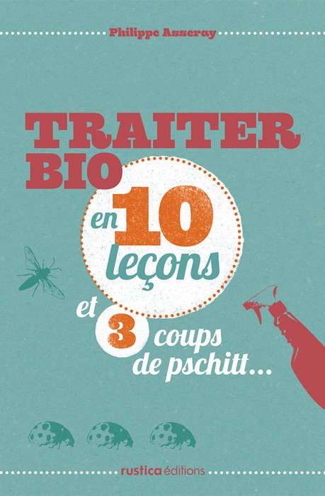 Traiter bio en 10 leçons et 3 coups de pschitt...